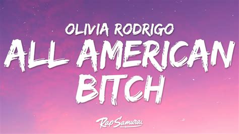 All american bitch lyrics - 0:00 / 2:46 Listen to all-american bitch out now: https://OliviaRodrigo.lnk.to/GUTSStore: https://OliviaRodrigo.lnk.to/store Follow Olivia Rodrigo: Instagram: https://in... 